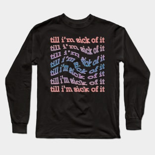 sick of it Long Sleeve T-Shirt